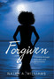 Forgiven : A Journey Through Love, Pain, and Self-Discovery by Najah a Williams - Hardback
