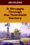 A Struggle Through the Twentieth Century by Jim Holding - Hardback