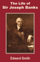 The Life of Sir Joseph Banks by Edward RN Smith - Paperback