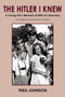 The Hitler I Knew : A Young Girl's Memoirs of WW II in Germany by Thea Johnson - Paperback
