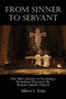 From Sinner to Servant : One Man's Journey to Becoming a Permanent Deacon in the Roman Catholic Church by Albert L Feliu - Paperback