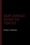 Our Jungle Road to Tokyo by Robert L Eichelberger - Paperback