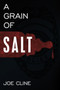 A Grain of Salt by Joe Cline - Hardback