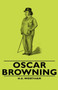 Oscar Browning by H.E. Wortham - Hardback