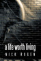 A Life Worth Living by Nick Rogen - Hardback