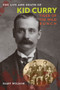The Life and Death of Kid Curry : Tiger of the Wild Bunch by Gary A. Wilson - Paperback