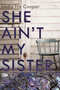 She Ain't My Sister by Linda Ivy Cooper - Hardback