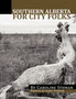 Southern Alberta for City Folks by Caroline Steman - Paperback