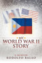 My World War II Story by Rodolfo Balao - Paperback