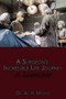 A Surgeon's Incredible Life Journey : A Memoir by Dr.Ali H. Morad - Hardback
