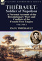 Thiebault : Soldier of Napoleon: Volume 1-a Personal Account of the Revolutionary Wars and Conflicts of the French First Empire by Paul Thiebault - Hardback