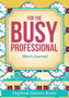 For The Busy Professional Men's Journal by Daybook Heaven Books - Paperback
