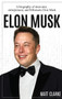 Elon Musk : A Biography of Innovator, Entrepreneur, and Billionaire Elon Musk by Matt Clarke - Hardback