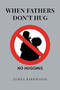 When Fathers Don't Hug by James Kirkwood - Paperback