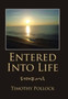 Entered into Life by Timothy Pollock - Hardback