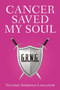 Cancer Saved My Soul by Vallyrie Sheridan-Lancaster - Paperback