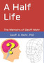 A Half Life : The Memoirs of Geoff Mohr by Mohr PhD Geoff A Mohr PhD - Paperback