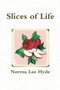 Slices of Life by Norma Lee Hyde - Paperback