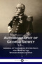 Autobiography of George Dewey : Admiral of the United States Navy, and Hero of the Spanish-American War by George Dewey - Paperback
