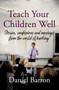 Teach Your Children Well : stories, confessions and musings from the world of teaching by Daniel Barron - Paperback