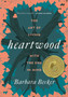 Heartwood : The Art of Living with the End in Mind by Barbara Becker - Hardback