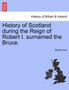 History of Scotland During the Reign of Robert I. Surnamed the Bruce. by Robert Kerr - Paperback