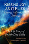 Kissing Joy as it Flies - Living in Eternity's Sunrise by Frank King Kelly - Hardback
