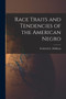 Race Traits and Tendencies of the American Negro by Frederick L 1865-1946 Hoffman - Paperback