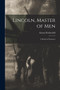 Lincoln, Master of Men; a Study in Character by Alonzo Rothschild - Paperback