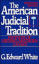 The American Judicial Tradition : Profiles of Leading American Judges by G.Edward White - Paperback