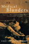 Medical Blunders : Amazing True Stories of Mad, Bad, and Dangerous Doctors by Robert Youngson - Paperback