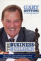 Gary Dutton Autobiography : The Business Builder by Gary Dutton - Hardback