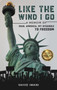 Like the Wind I Go : A memoir of Iran, America, my struggle to freedom by Vahid Imani - Hardback