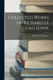 Collected Works of Richard Le Gallienne by Richard Le Gallienne - Paperback