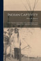 Indian Captivity : A True Narrative of the Capture of Rev. O.M. Spencer, by the Indians: in the Neighborhood of Cincinnati by Oliver M Spencer - Paperback