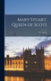 Mary Stuart, Queen of Scots by W Odom - Hardback