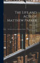 The Life and Acts of Matthew Parker : The Life and Acts of Matthew Parker ... Observations Upon This Archbishop by John Strype - Hardback