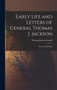 Early Life and Letters of General Thomas J. Jackson : "Stonewall" Jackson by Thomas Jackson Arnold - Hardback