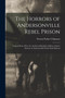 The Horrors of Andersonville Rebel Prison : Trial of Henry Wirz, the Andersonville Jailer; Jefferson Davis' Defense of Andersonville Prison Fully Refuted by Norton Parker Chipman - Paperback