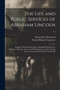The Life and Public Services of Abraham Lincoln ... : Together With His State Papers, Including His Speeches, Addresses, Messages, Letters, and Proclamations, and the Closing Scenes Connected With His by Francis Bicknell Carpenter - Paperback