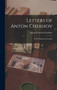 Letters of Anton Chekhov : To His Family and Friends by Anton Pavlovich Chekhov - Hardback