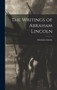 The Writings of Abraham Lincoln by Abraham Lincoln - Hardback