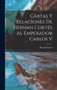 Cartas Y Relaciones De Hernan Cortes Al Emperador Carlos V by Hernan Cortes - Hardback