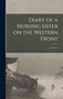 Diary of a Nursing Sister on the Western Front : 1914-1915 by Anonymous - Hardback
