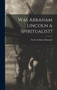 Was Abraham Lincoln a Spiritualist? by Nettie Colburn Maynard - Hardback