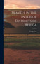 Travels in the Interior Districts of Africa by Mungo Park - Hardback