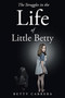 The Struggles in the Life of Little Betty by Betty Cabrera - Paperback