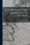 El Conquistador Francisco De Aguirre by Luis Silva Lezaeta - Paperback