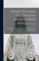 Henry Viii And The English Monasteries : An Attempt To Illustrate The History Of Their Suppression, With An Appendix And Maps Showing The Situation Of The Religious Houses At The Time Of Their Dissolu by Cardinal Francis Aidan Gasquet - Hardback