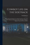 Cowboy Life on the Sidetrack : Being an Extremely Humorous and Sarcastic Story of the Trials and Tribulations Endured by a Party of Stockmen Making a Shipment From the West to the East by Frank Benton - Paperback Cowboy Life on the Sidetrack : Being an Extremely Humorous and Sarcastic Story of the Trials and Tribulations Endured by a Party of Stockmen Making a Shipment From the West to the East by Frank Benton - Paperback